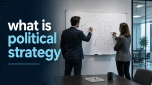 What Is Political Strategy? Meaning, Types, and Real Examples
